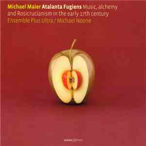 Michael Maier , Ensemble Plus Ultra, Michael Noone - Atalanta Fugiens: Music, Alchemy And Rosicrucianism In The Early 17th Century mp3 album
