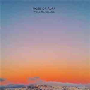 Moss Of Aura - We'll All Collide mp3 album