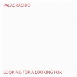 Palagrachio - Looking For A Looking For mp3 album