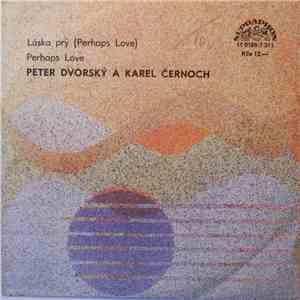 Peter Dvorský A Karel Černoch - Láska Prý (Perhaps Love) / Perhaps Love mp3 album