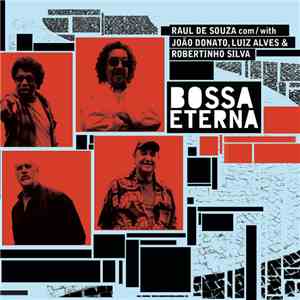 Raul De Souza com/with João Donato, Luiz Alves & Robertinho Silva - Bossa Eterna mp3 album