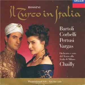 Rossini, Chailly, Orchestra e coro del Teatro alla Scala di Milano, Bartoli, Corbelli, Pertusi, Vargas - Il Turco in Italia mp3 album