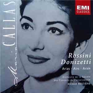 Rossini, Donizetti / Maria Callas, Orchestre De La Société Des Concerts Du Conservatoire, Nicola Rescigno - Rossini, Donizetti: Arias = Airs = Arien mp3 album