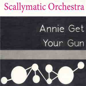 Scallymatic Orchestra - Annie Get Your Gun mp3 album