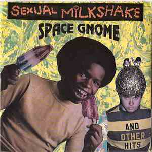 Sexual Milkshake - Space Gnome And Other Hits mp3 album