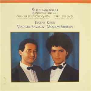 Shostakovich, Evgeny Kissin, Vladimir Spivakov, Moscow Virtuosi - Piano Concerto No. 1 - Chamber Symphony, Op. 110a - 7 Preludes, Op. 34 mp3 album