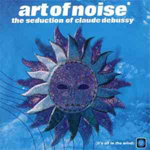 The Art Of Noise - The Seduction Of Claude Debussy mp3 album