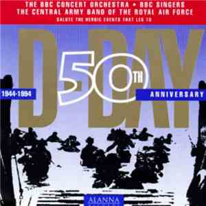 The BBC Concert Orchestra - BBC Singers - The Central Band Of The Royal Air Force - D-Day: 50th Anniversary mp3 album