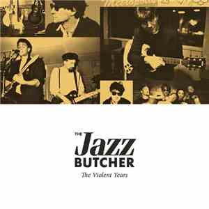 The Jazz Butcher - The Violent Years mp3 album