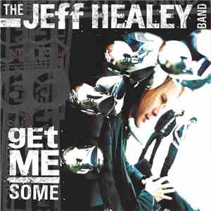 The Jeff Healey Band - Get Me Some mp3 album