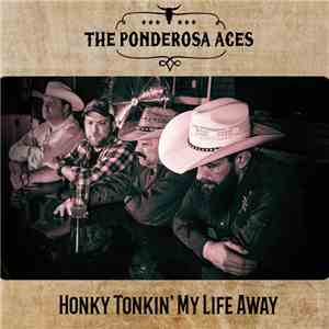 The Ponderosa Aces - Honky Tonkin' My Life Away mp3 album