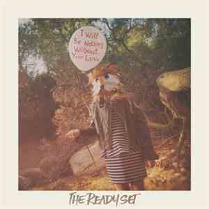 The Ready Set - I Will Be Nothing Without Your Love mp3 album