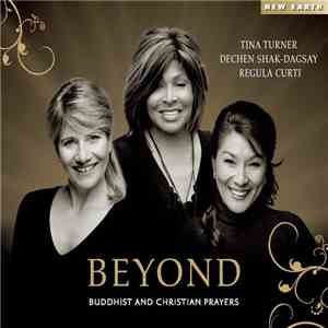 Tina Turner, Regula Curti, Dechen Shak-Dagsay - Beyond (Buddhist And Christian Prayers) mp3 album
