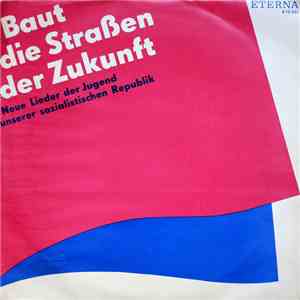 Various - Baut Die Straßen Der Zukunft - Neue Lieder Der Jugend Unserer Sozialistischen Republik mp3 album