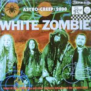 White Zombie - Astro-Creep: 2000 (Songs Of Love, Destruction And Other Synthetic Delusions Of The Electric Head) mp3 album