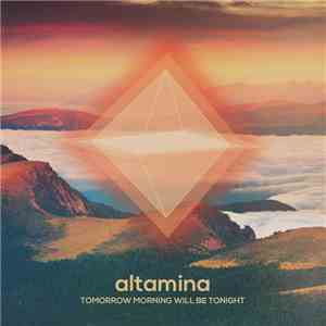Altamina - Tomorrow Morning Will Be Tonight mp3 album