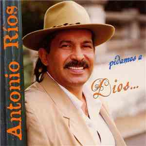 Antonio Ríos - Pidamos a Dios mp3 album