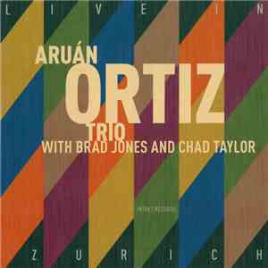 Aruán Ortiz Trio With Brad Jones And Chad Taylor - Live In Zürich mp3 album