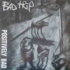 Bad Trip - Positively Bad mp3 album