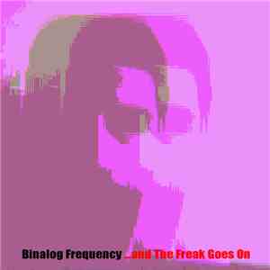 Binalog Frequency - ...And The Freak Goes On mp3 album