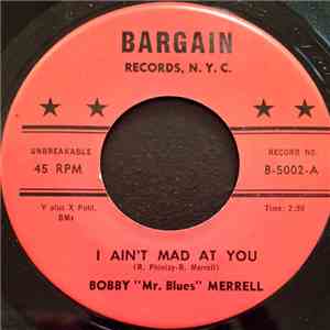 Bobby "Mr. Blues" Merrell - I Ain't Mad At You / I'm Gonna Set You Free mp3 album