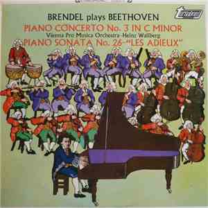 Brendel Plays Beethoven, Vienna Pro Musica Orchestra, Heinz Wallberg - Piano Concerto No. 3 In C Minor / Piano Sonata No. 26 - "Les Adieux" mp3 album