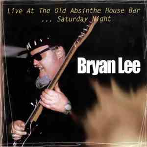 Bryan Lee - Live at the Old Absinthe Bar ... Saturday Night mp3 album