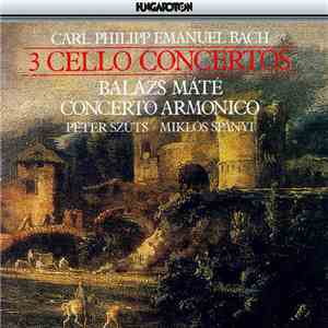 Carl Philipp Emanuel Bach, Concerto Armonico, Balázs Máté, Peter Szüts, Miklos Spanyi - 3 Cello Concertos mp3 album