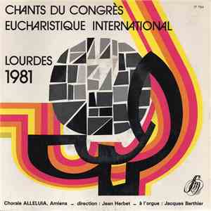 Chorale Alleluia, Amiens - Jean Herbet, Jacques Berthier - Chants Du Congrès Eucharistique International Lourdes 1981 mp3 album