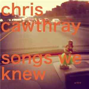 Chris Cawthray - Songs We Knew mp3 album