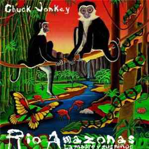 Chuck Jonkey - Rio Amazonas: La Madre Y Sus Ninos mp3 album