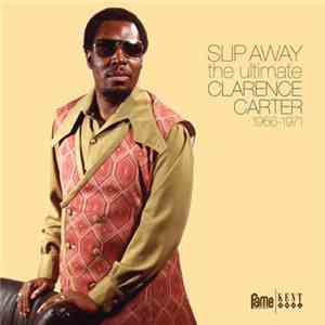 Clarence Carter - Slip Away - The Ultimate Clarence Carter - 1966-1971 mp3 album