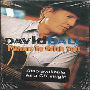 David Ball  - I Want To With You mp3 album