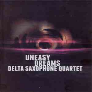 Delta Saxophone Quartet - Uneasy Dreams mp3 album