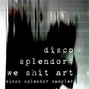 Disco Splendor - We Shit Art (Disco Splendor Sampler) mp3 album