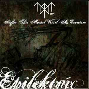 Epilektric - Suffer This Mortal Vessel: An Exorcism mp3 album