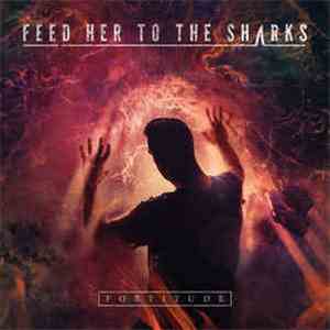 Feed Her To The Sharks - Fortitude mp3 album