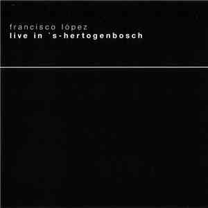 Francisco López - Live In ’s-Hertogenbosch mp3 album