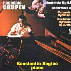 Frédéric Chopin, Konstantin Bogino - Fantasie Op 49, Scherzo Op 31, Polonaise Op 26 No 1, Nocturnes Op 15 No 1 Op 27 No 1 mp3 album
