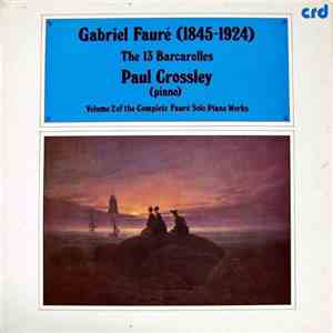 Gabriel Fauré / Paul Crossley  - The 13 Barcarolles mp3 album