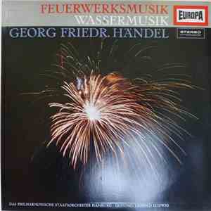 Georg Friedr. Händel - Das Philharmonische Staatsorchester Hamburg, Leopold Ludwig - Feuerwerksmusik, Wassermusik mp3 album