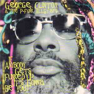 George Clinton & The P-Funk Allstars - If Anybody Gets Funked Up (It's Gonna Be You) mp3 album