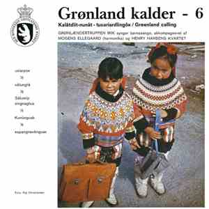 Grønlændertruppen Mik Akkompagneret Af Mogens Ellegaard Og Henry Hansens Kvartet - Grønland Kalder - 6 = Kalâtdlit-Nunât - Tusariardlíngôk = Greenland Calling mp3 album