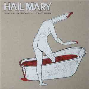 Hail Mary - Thank You For Teaching Me To Hate Myself mp3 album