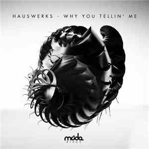 Hauswerks - Why You Tellin' Me mp3 album