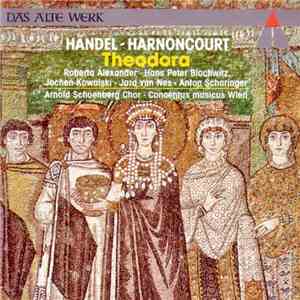 Händel, Harnoncourt, Roberta Alexander, Hans Peter Blochwitz, Jochen Kowalski, Jard Van Nes, Anton Scharinger, Arnold Schoenberg Chor, Concentus Musicus Wien - Theodora mp3 album