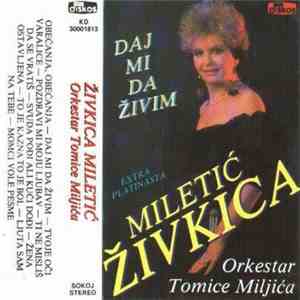 Živkica Miletić I Orkestar Tomice Miljića - Daj Mi Da Živim mp3 album
