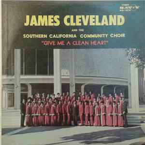 James Cleveland And Southern California Community Choir - Give Me A Clean Heart mp3 album