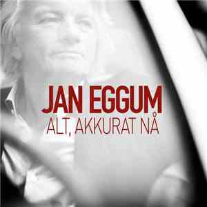 Jan Eggum - Alt, Akkurat Nå mp3 album