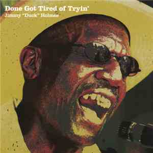 Jimmy "Duck" Holmes - Done Got Tired Of Tryin' mp3 album